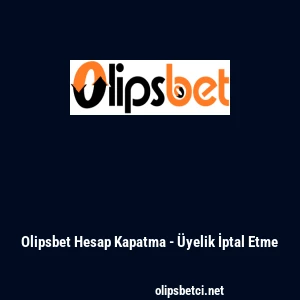Olipsbet Hesap Kapatma - &Uuml;yelik İptal Etme