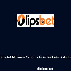 Olipsbet Minimum Yatırım - En Az Ne Kadar Yatırılır