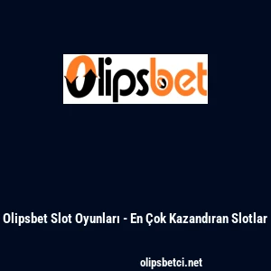 Olipsbet Slot Oyunları - En &Ccedil;ok Kazandıran Slotlar